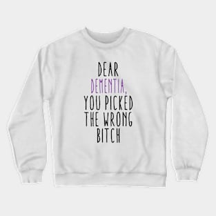 Dear Dementia You Picked The Wrong Bitch Crewneck Sweatshirt